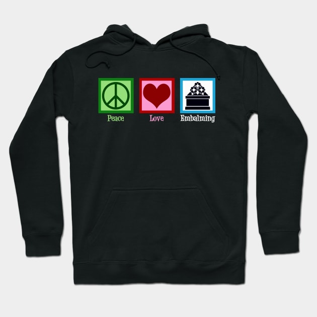 Peace Love Embalming Hoodie by epiclovedesigns